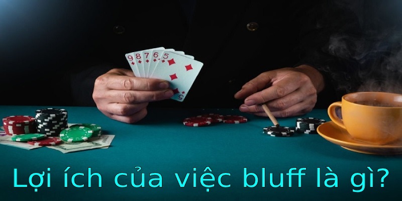 Lợi ích của Bluff là gì trong Poker