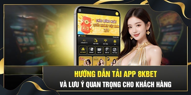 Những lưu ý quan trọng khi tải app 8Kbet về thiết bị