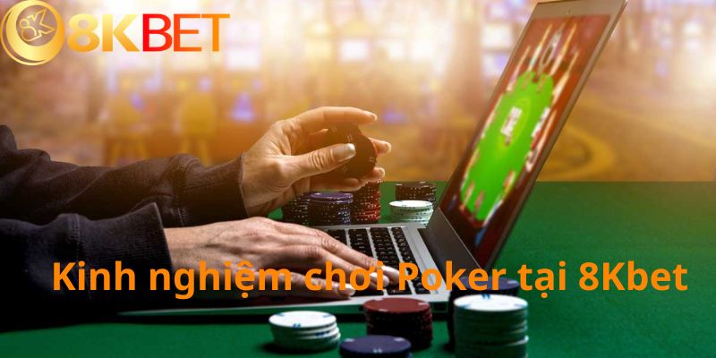 Lời khuyên chơi bài Poker tại 8Kbet